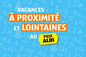 Semaine ALDI 47 - Vacances à proximité et lointaines au prix ALDI