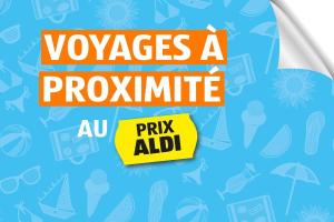 Semaine ALDI 20 - Voyages à proximité au PRIX ALDI